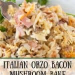 Italian Orzo Bacon Mushroom Bake pinnable image.
